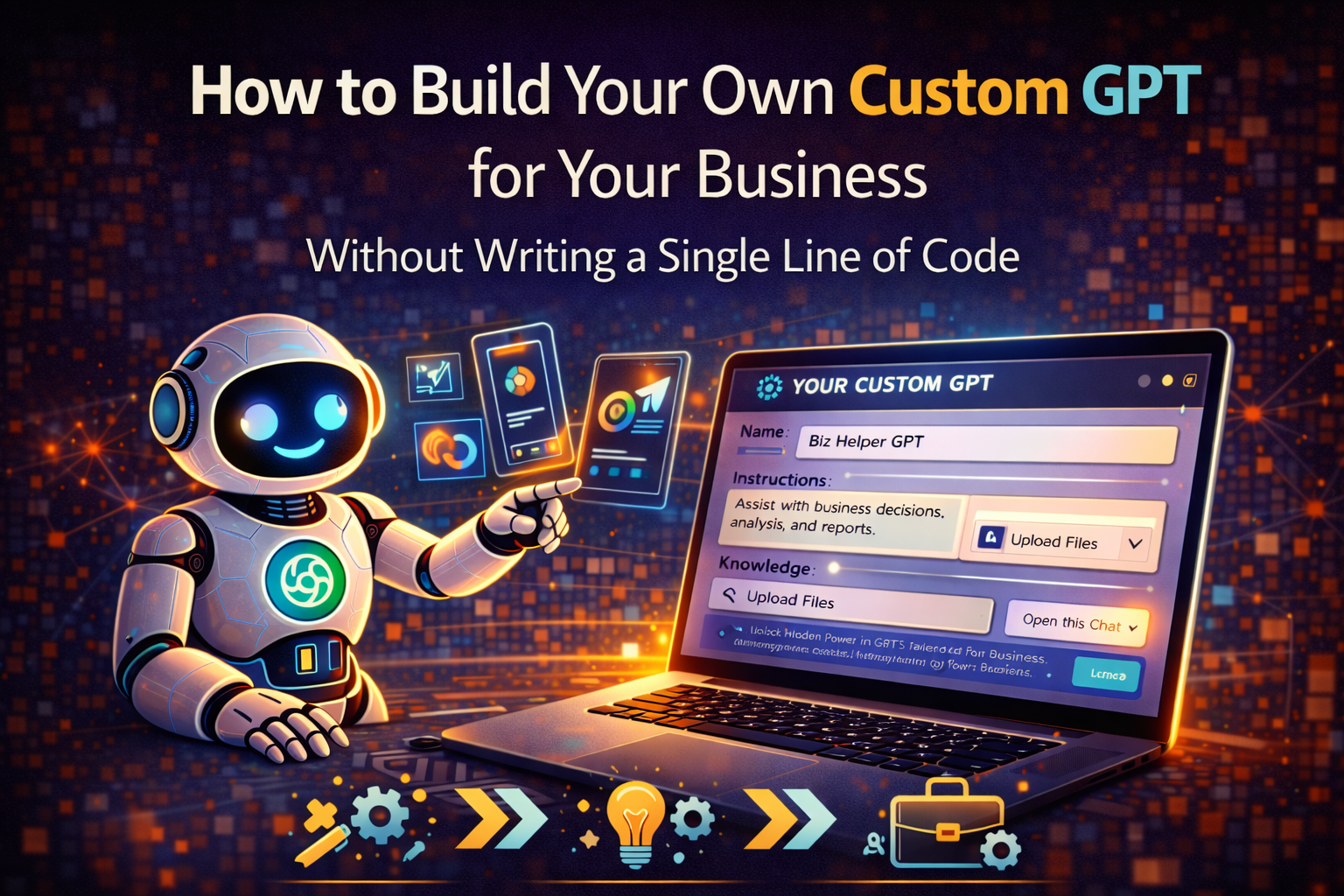 How to Build Your Own Custom GPT for Your Business Without Writing a Single Line of Code